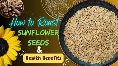 How To Roast Sunflower Seeds Health Benefits Of Sunflower Seeds Youtube