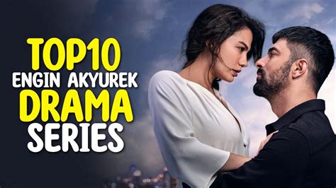 Top 10 Engin Akyürek Drama Series 2023 That You Must Watch YouTube