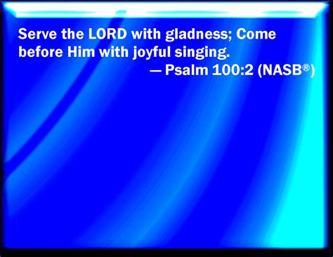 Psalm 1002 Serve The Lord With Gladness Come Before His Presence With Singing