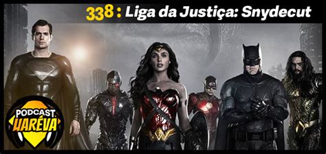 Podcast Uarévaa 338 Liga da Justiça Snydercut Uaréva