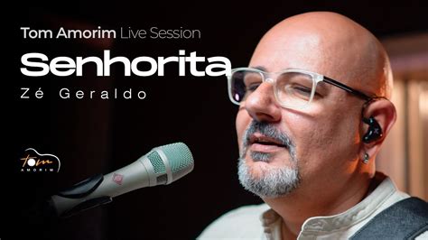 Zé Geraldo Senhorita Tom Amorim Cover Live Sessions YouTube