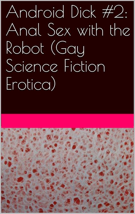 Android Dick Anal Sex With The Robot Gay Science Fiction Erotica English Edition EBook