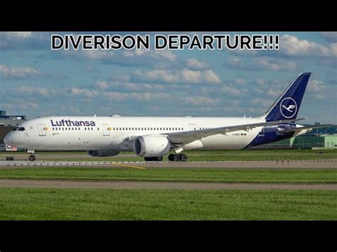 DIVERSION Lufthansa Boeing 787 9 Dreamliner Takeoff From