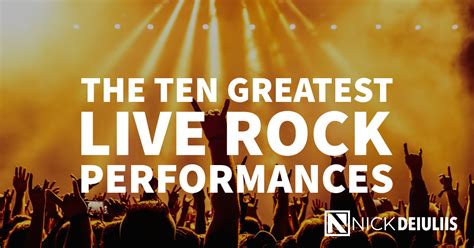 The Ten Greatest Live Rock Performances - Nick Deiuliis