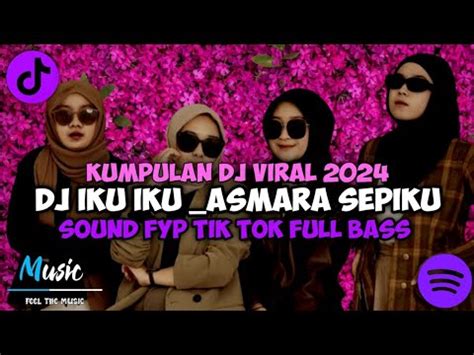 Kumpulan Dj Viral Dj Iku Iku Asmara Sepiku Sound Fyp Tik Tok