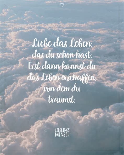 Liebe Das Leben Das Du Schon Hast Erst Dann Kannst Du Das Leben