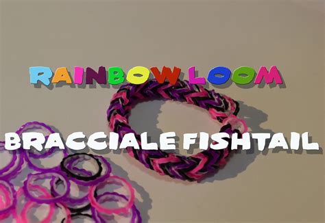 Rainbow Loom Tutorial Bracciale Fishtail