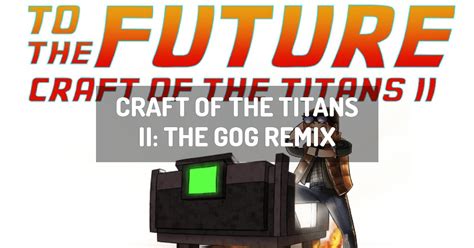 Craft Of The Titans Ii The Gog Remix Minecraft Modpack