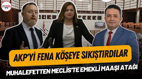 Muhalefet Meclis Te Emekli Maa Ile Ilgili Ata A Kalkt Akp Yi Yle