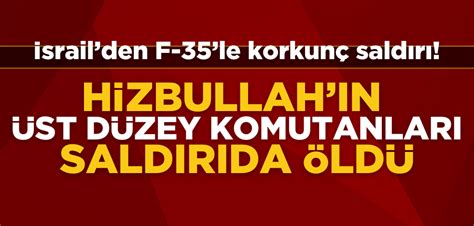 İsrailden F 35le korkunç saldırı Hizbullahın üst düzey komutanları