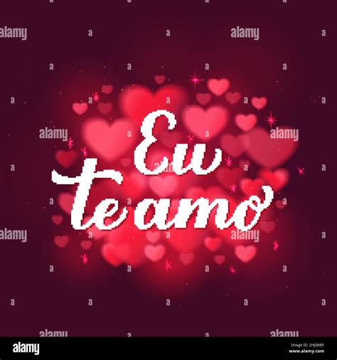 Eu Te Amo Calligraphy Hand Lettering On Red Blurred Hearts Background