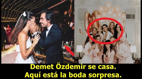 Demet Zdemir Se Casa Aqu Est La Boda Sorpresa Youtube