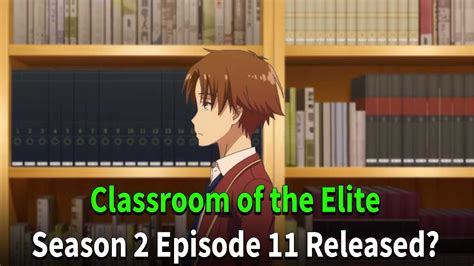 Classroom Of The Elite Season 2 Episode 11 Release Date And Time Youtube