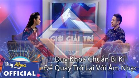 Talkshow Duy Khoa Chuẩn Bị Kĩ Để Quay Trở Lại Với Âm Nhạc Giờ