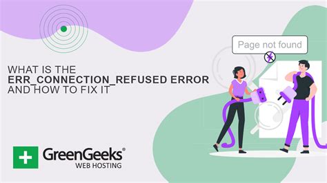 What Is The Err Connection Refused Error And How To Fix It Greengeeks