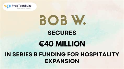 Bob W Secures 40M In Series B Funding For Hospitality Expansion