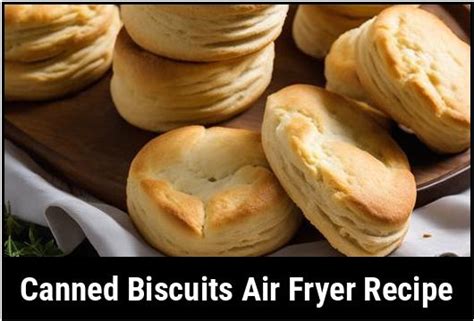 Canned Biscuit Air Fryer Recipe The Perfect Fluffy Delight