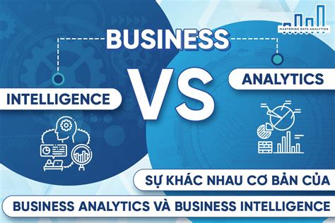 Sự Khác Nhau Cơ Bản Của Business Analytics Và Business Intelligence Mastering Data Analytics