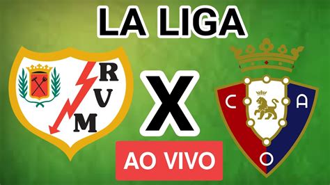 RAYO VALLECANO X OSASUNA AO VIVO LA LIGA EM TEMPO REAL YouTube