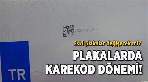 Plakalarda karekod dönemi başlıyor Eski plakalar değişecek mi