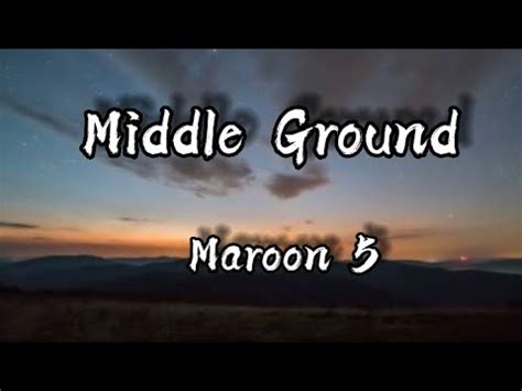 Maroon Middle Ground Lyrics Youtube