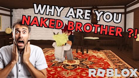 BROTHER WHY ARE YOU GETTING NAKED IN FRONT OF ME YouTube
