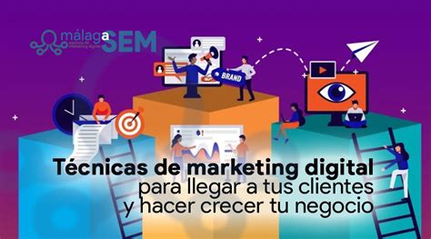 Diez Técnicas De Marketing Digital Para Llegar A Tus Clientes Y Hacer