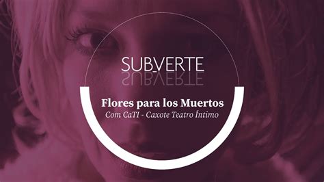 Flores Para Los Muertos Cati Caxote Teatro Ntimo S Rie Sub