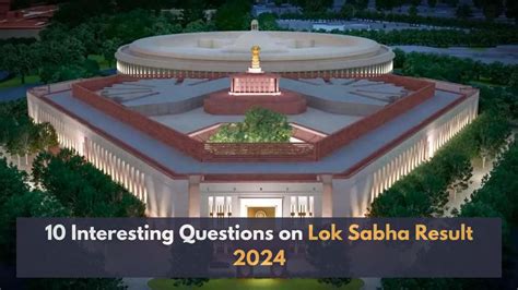 Top 10 Interesting Questions on Lok Sabha Result 2024