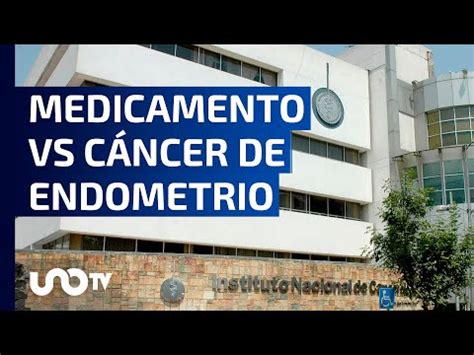 Cofepris Autoriza Medicamento Vs C Ncer De Endometrio Unotv