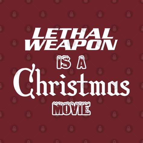 Lethal Weapon is a Christmas Movie - Lethal Weapon - T-Shirt | TeePublic