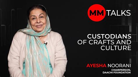 Custodians Of Crafts And Culture Ayesha Noorani Mm Talks