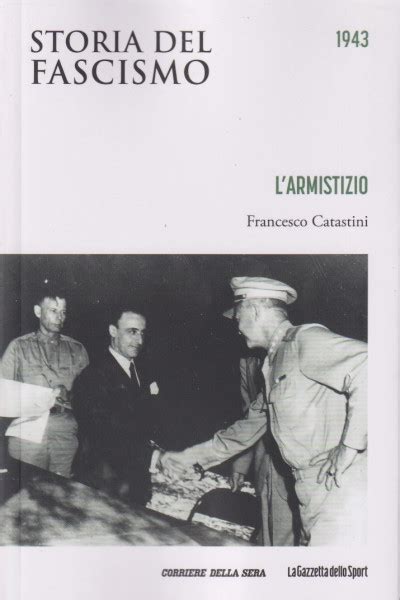 Storia Del Fascismo 1943 L Armistizio Francesco Catastini N 24