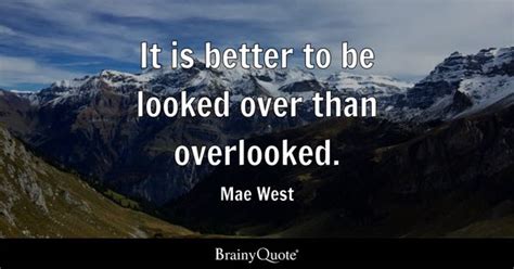 Mae West It Is Better To Be Looked Over Than Overlooked