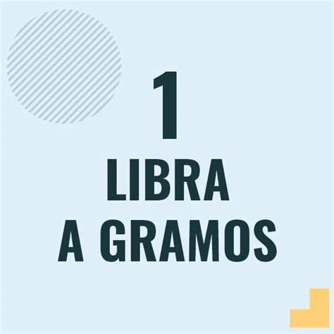 Como Pasar 1 Libra A Gramos 1 Lb A G