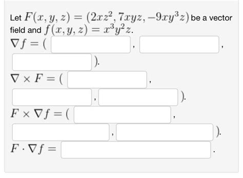 Solved Let F X Y Z 2xz2 7xyz −9xy3z Be A Vector Field And