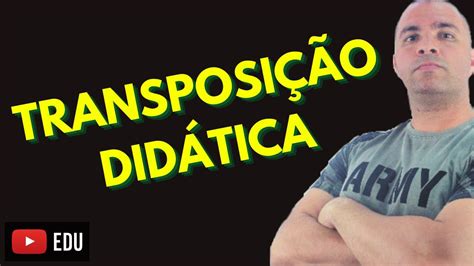 TRANSPOSIÇÃO DIDÁTICA Introdução Histórico Aspectos Gerais e Regras