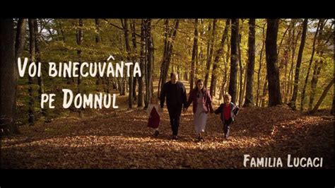 Voi Binecuvanta Pe Domnul Familia Lucaci Official Video K Youtube