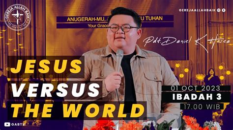 Jesus Versus The World Pdt Dr Daniel Kristiawan Hosea Ibadah Raya