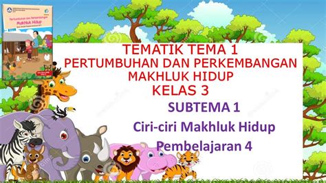 Pelajaran Tema 1 Kelas 3 Pertumbuhan Dan Perkembangan Makhluk Hidup