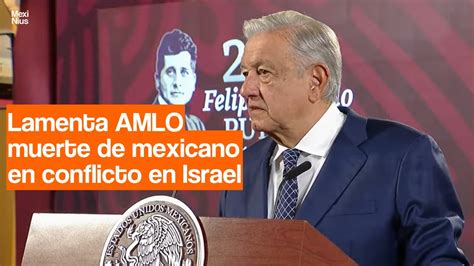 Amlo Lamenta Muerte De Mexicano En Israel Youtube