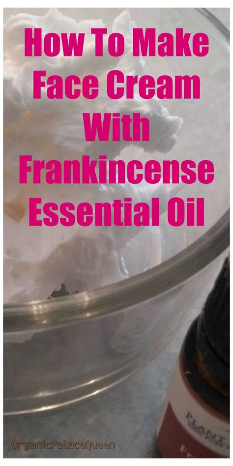 Frankincense Face Cream Recipe Organic Palace Queen Face Cream