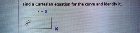 Solved Find A Cartesian Equation For The Curve And Identify It R 8