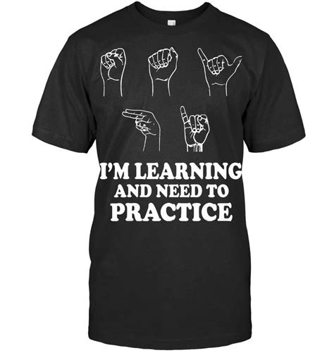 Im Learning And Need To Practice Asl Clothes Sign Language Sign Language T Shirt