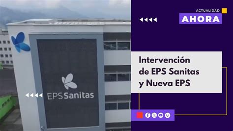 Gobierno Intervendrá Las Eps Sanitas Y Nueva Eps Youtube