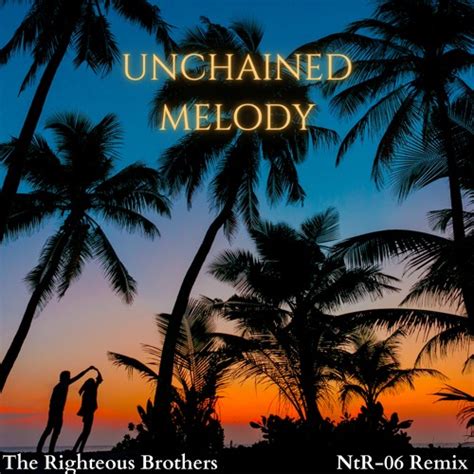 NtR 06 The Righteous Brothers Unchained Melody NtR 06 Remix