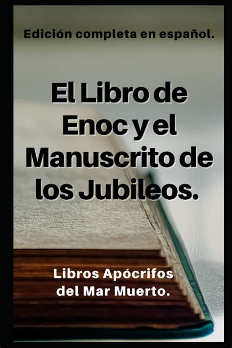 El Libro de Enoc y el Manuscrito de los Jubileos Edición completa en