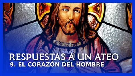 El Corazón del hombre Respuestas a un ateo YouTube