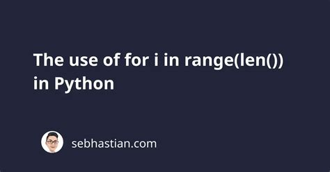 The Use Of For I In Range Len In Python Sebhastian