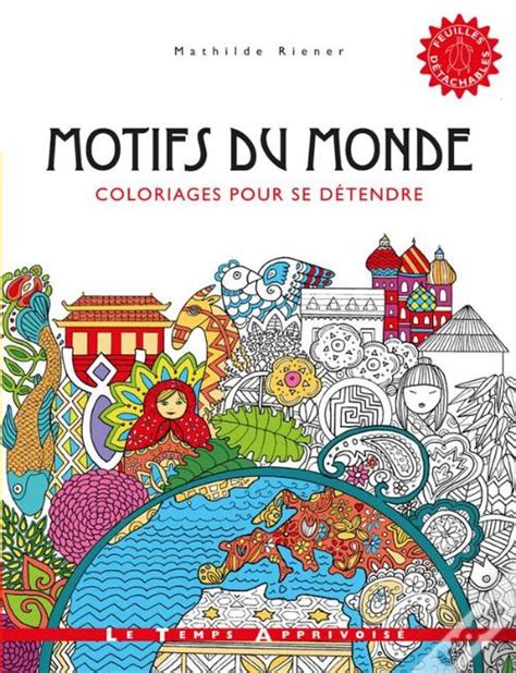 Motifs Du Monde Coloriages Pour Se D Tendre De Mathilde Riener